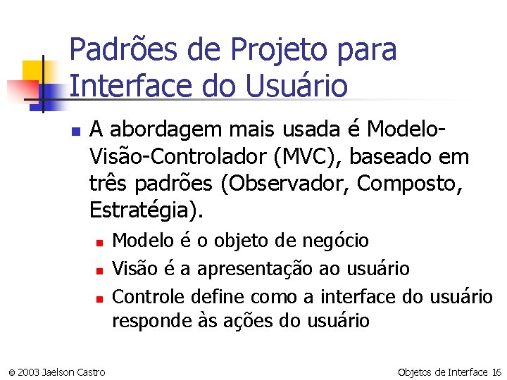 Padrões de Projeto para Interface do Usuário n A abordagem mais usada é Modelo.