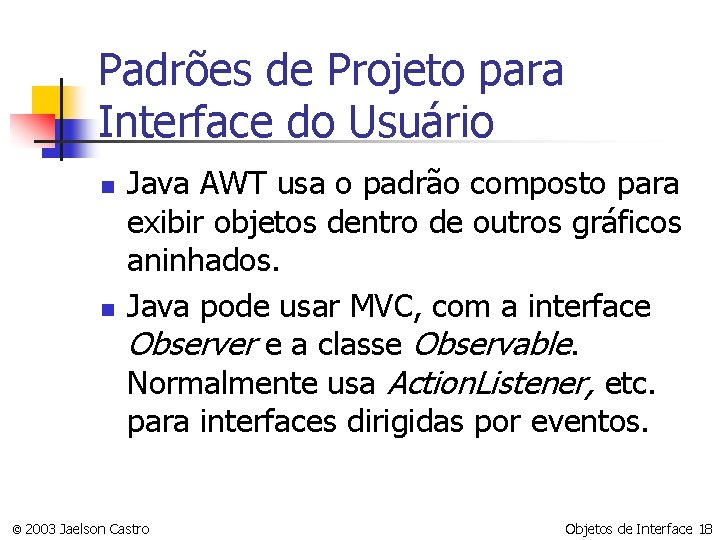 Padrões de Projeto para Interface do Usuário n n Java AWT usa o padrão