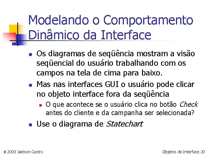 Modelando o Comportamento Dinâmico da Interface n n Os diagramas de seqüência mostram a