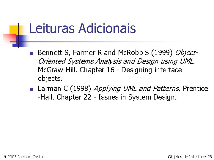 Leituras Adicionais n n Bennett S, Farmer R and Mc. Robb S (1999) Object.