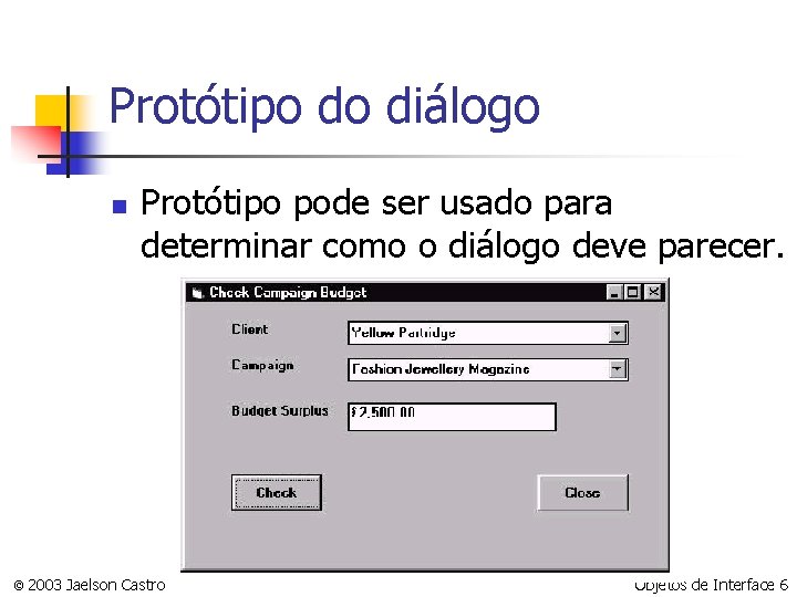 Protótipo do diálogo n Protótipo pode ser usado para determinar como o diálogo deve