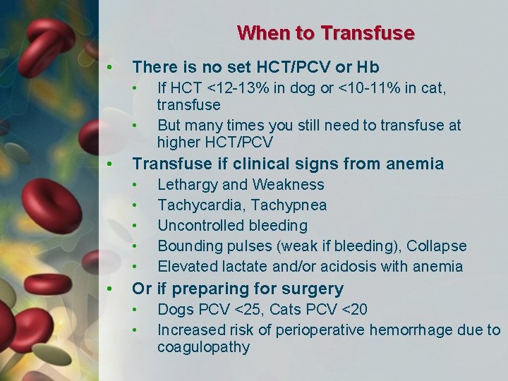 When to Transfuse • There is no set HCT/PCV or Hb • • •