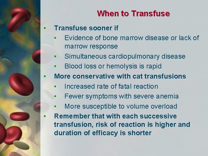 When to Transfuse • • • Transfuse sooner if • Evidence of bone marrow