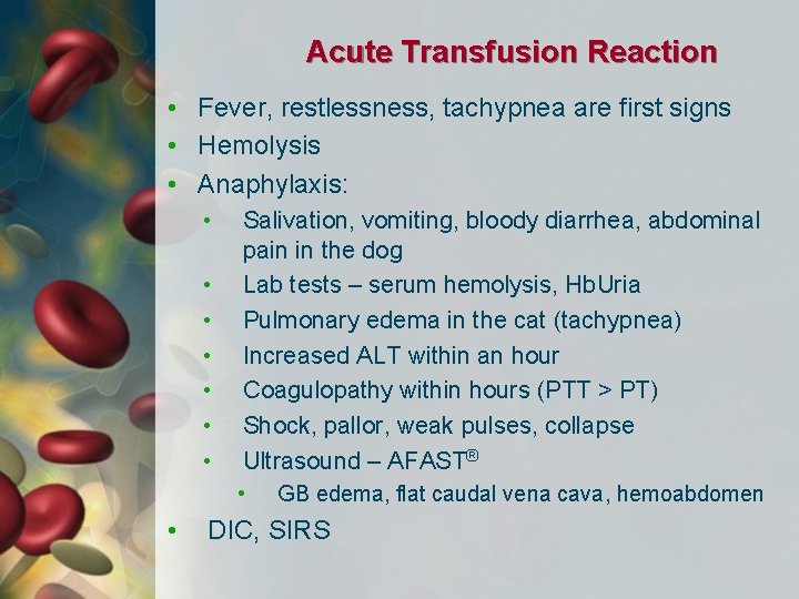 Acute Transfusion Reaction • Fever, restlessness, tachypnea are first signs • Hemolysis • Anaphylaxis: