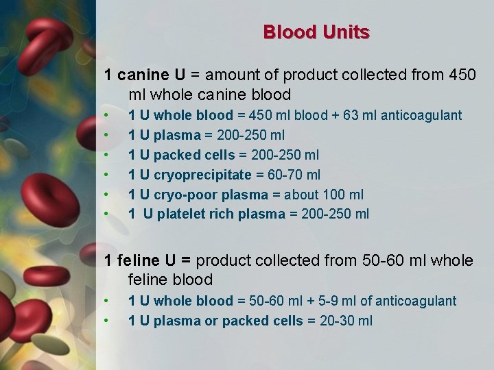 Blood Units 1 canine U = amount of product collected from 450 ml whole