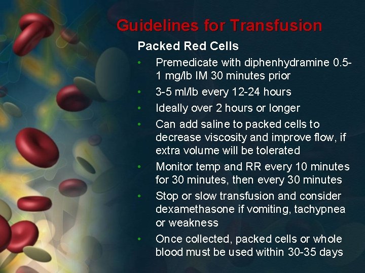 Guidelines for Transfusion Packed Red Cells • • Premedicate with diphenhydramine 0. 51 mg/lb