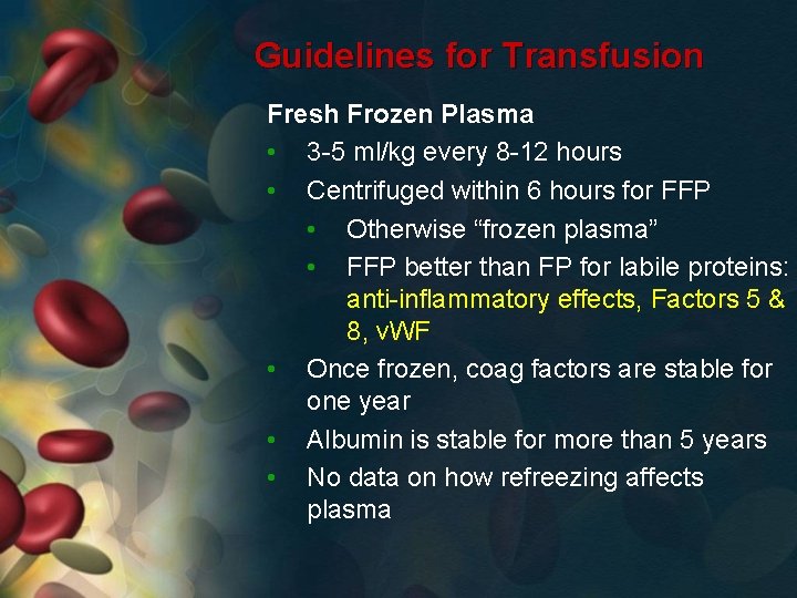 Guidelines for Transfusion Fresh Frozen Plasma • 3 -5 ml/kg every 8 -12 hours