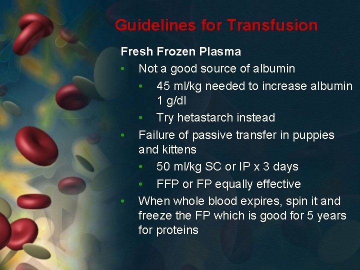 Guidelines for Transfusion Fresh Frozen Plasma • Not a good source of albumin •