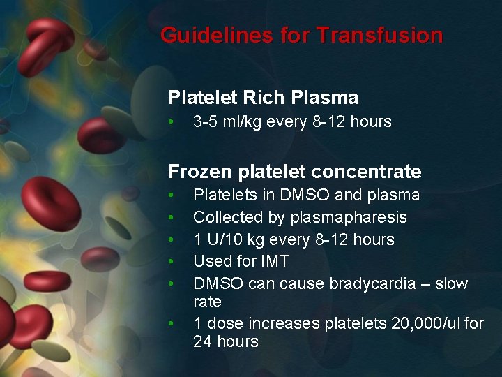 Guidelines for Transfusion Platelet Rich Plasma • 3 -5 ml/kg every 8 -12 hours