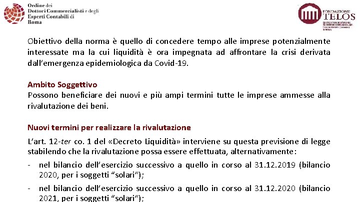 Obiettivo della norma è quello di concedere tempo alle imprese potenzialmente interessate ma la