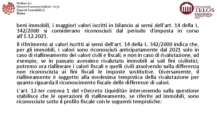 beni immobili, i maggiori valori iscritti in bilancio ai sensi dell’art. 14 della L.