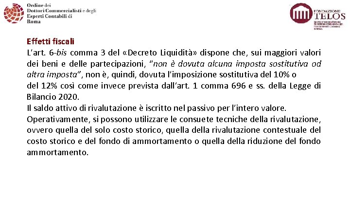 Effetti fiscali L’art. 6 -bis comma 3 del «Decreto Liquidità» dispone che, sui maggiori