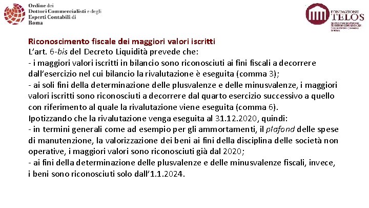 Riconoscimento fiscale dei maggiori valori iscritti L’art. 6 -bis del Decreto Liquidità prevede che: