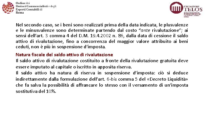 Nel secondo caso, se i beni sono realizzati prima della data indicata, le plusvalenze