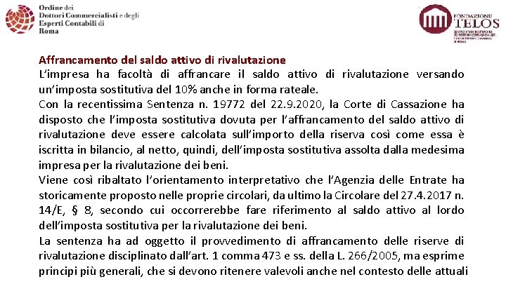 Affrancamento del saldo attivo di rivalutazione L’impresa ha facoltà di affrancare il saldo attivo