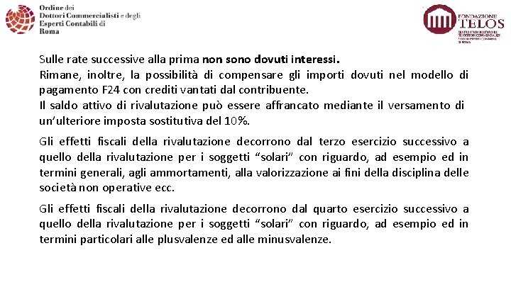 Sulle rate successive alla prima non sono dovuti interessi. Rimane, inoltre, la possibilità di