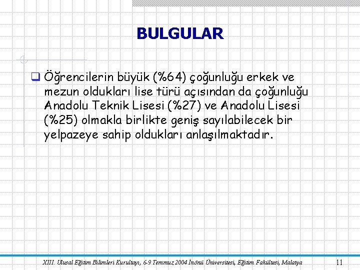 BULGULAR q Öğrencilerin büyük (%64) çoğunluğu erkek ve mezun oldukları lise türü açısından da