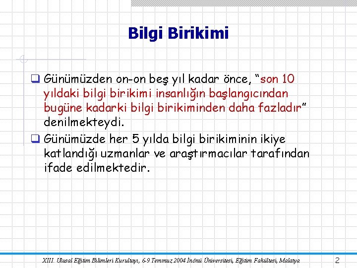 Bilgi Birikimi q Günümüzden on-on beş yıl kadar önce, “son 10 yıldaki bilgi birikimi