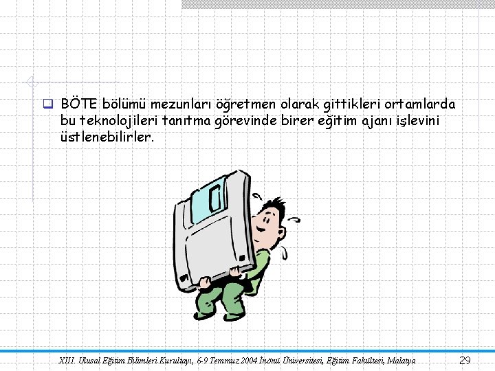 q BÖTE bölümü mezunları öğretmen olarak gittikleri ortamlarda bu teknolojileri tanıtma görevinde birer eğitim