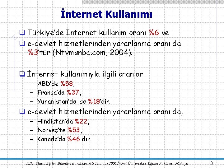 İnternet Kullanımı q Türkiye’de İnternet kullanım oranı %6 ve q e-devlet hizmetlerinden yararlanma oranı
