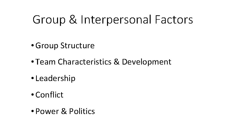 Group & Interpersonal Factors • Group Structure • Team Characteristics & Development • Leadership