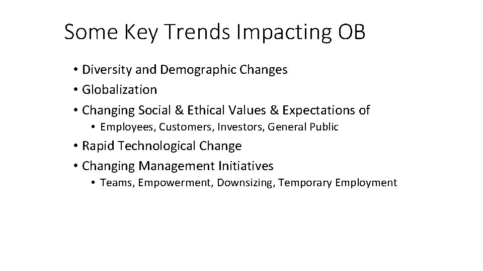 Some Key Trends Impacting OB • Diversity and Demographic Changes • Globalization • Changing