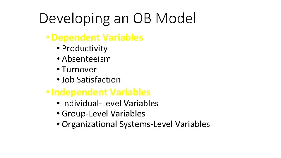 Developing an OB Model • Dependent Variables • Productivity • Absenteeism • Turnover •