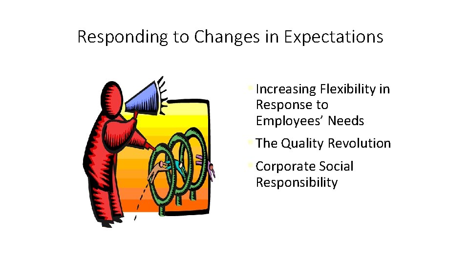 Responding to Changes in Expectations § Increasing Flexibility in Response to Employees’ Needs §