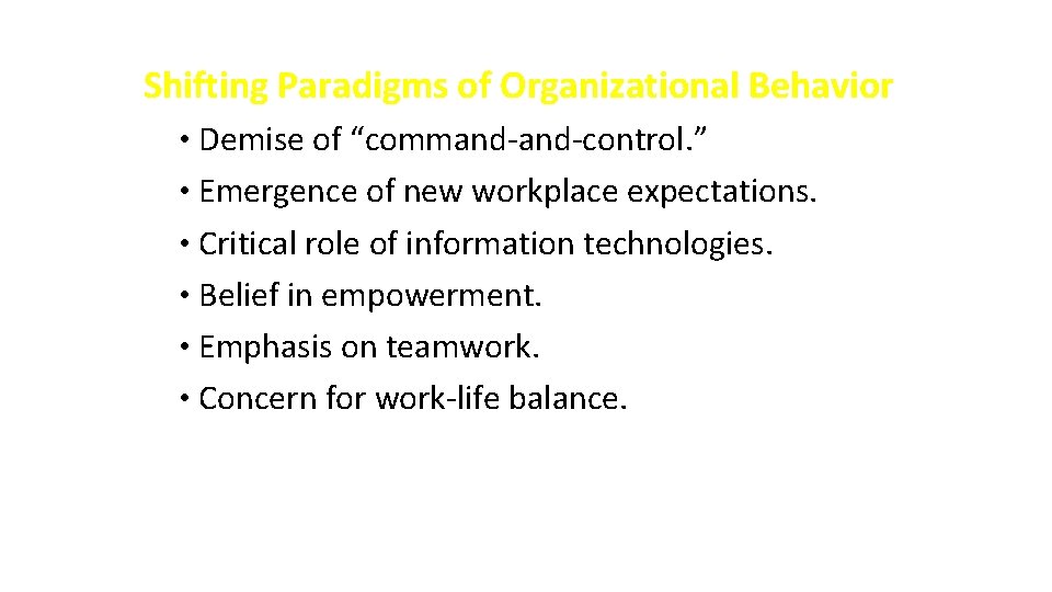 Shifting Paradigms of Organizational Behavior • Demise of “command-control. ” • Emergence of new