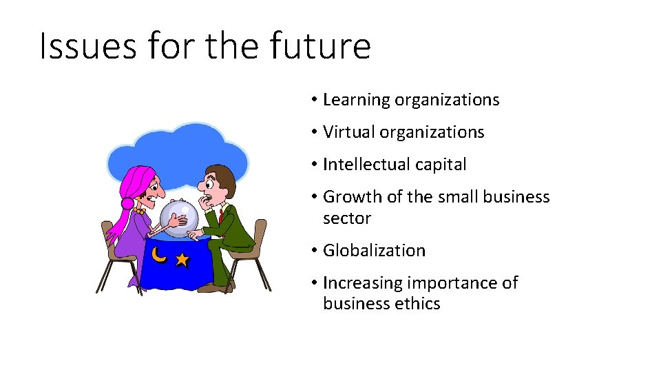Issues for the future • Learning organizations • Virtual organizations • Intellectual capital •