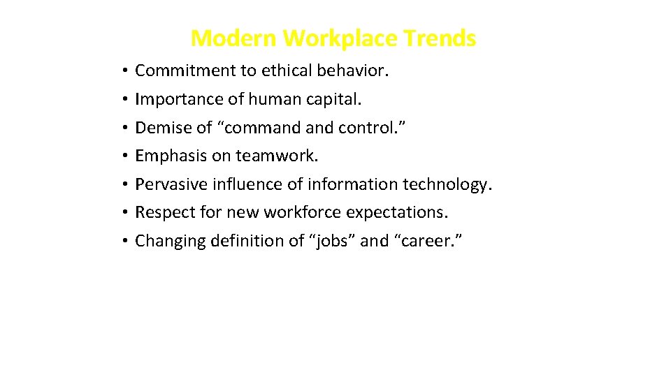 Modern Workplace Trends • Commitment to ethical behavior. • Importance of human capital. •