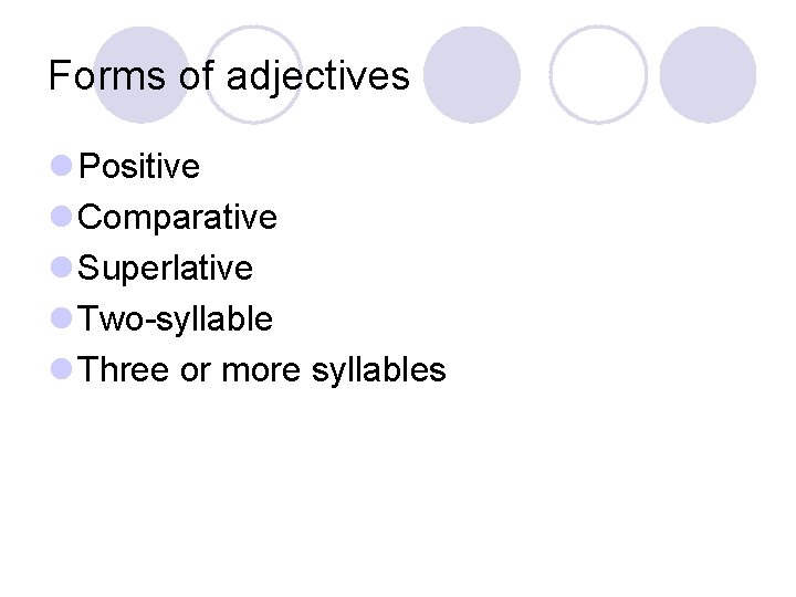 Forms of adjectives l Positive l Comparative l Superlative l Two-syllable l Three or Forms of adjectives l Positive l Comparative l Superlative l Two-syllable l Three or