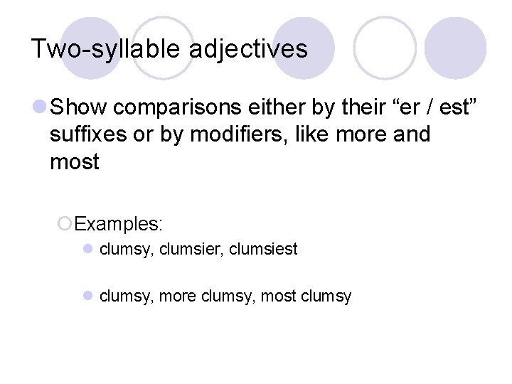 Two-syllable adjectives l Show comparisons either by their “er / est” suffixes or by Two-syllable adjectives l Show comparisons either by their “er / est” suffixes or by