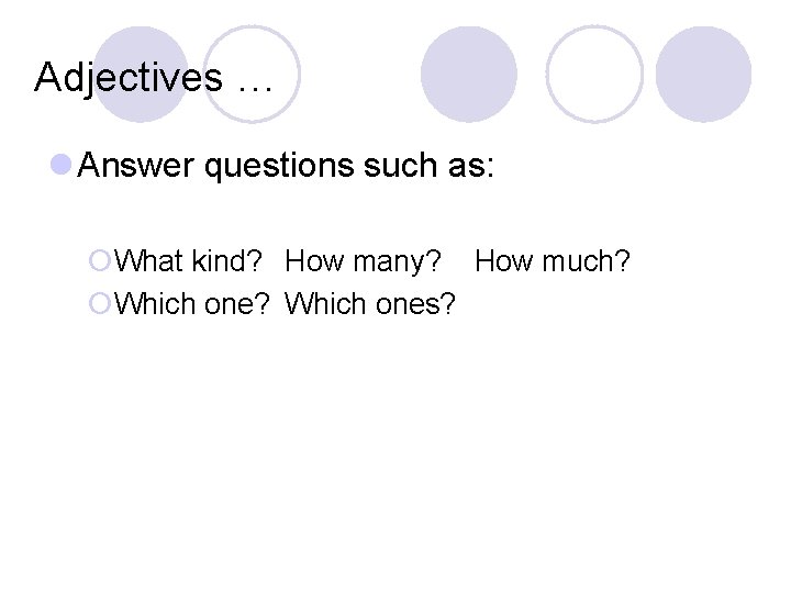 Adjectives … l Answer questions such as: ¡What kind? How many? How much? ¡Which Adjectives … l Answer questions such as: ¡What kind? How many? How much? ¡Which