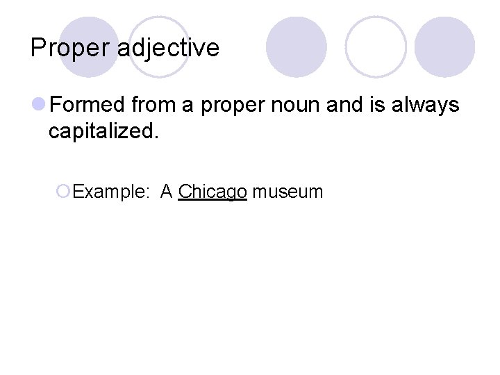 Proper adjective l Formed from a proper noun and is always capitalized. ¡Example: A Proper adjective l Formed from a proper noun and is always capitalized. ¡Example: A