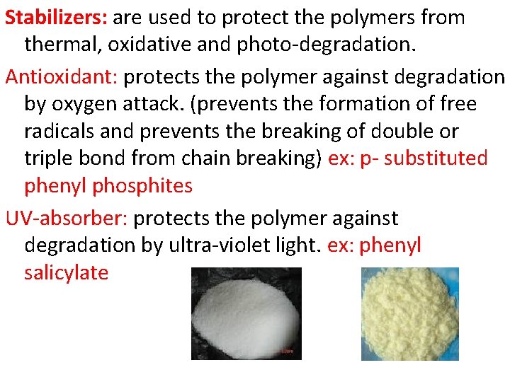 Stabilizers: are used to protect the polymers from thermal, oxidative and photo-degradation. Antioxidant: protects