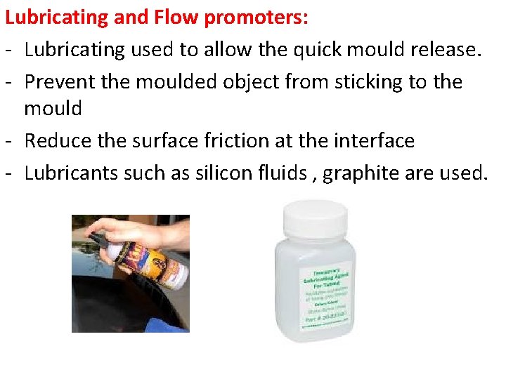 Lubricating and Flow promoters: - Lubricating used to allow the quick mould release. -