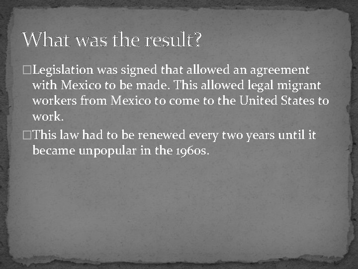 What was the result? �Legislation was signed that allowed an agreement with Mexico to