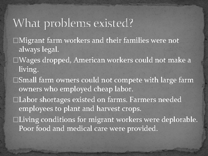 What problems existed? �Migrant farm workers and their families were not always legal. �Wages
