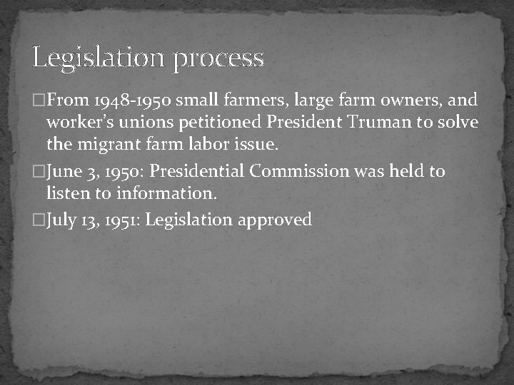 Legislation process �From 1948 -1950 small farmers, large farm owners, and worker’s unions petitioned