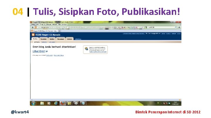 04 | Tulis, Sisipkan Foto, Publikasikan! @kwart 4 Bimtek Penerapan Internet di SD 2012