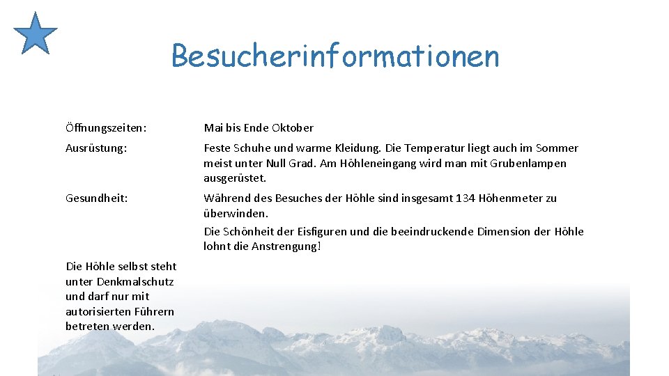 Besucherinformationen Öffnungszeiten: Mai bis Ende Oktober Ausrüstung: Feste Schuhe und warme Kleidung. Die Temperatur