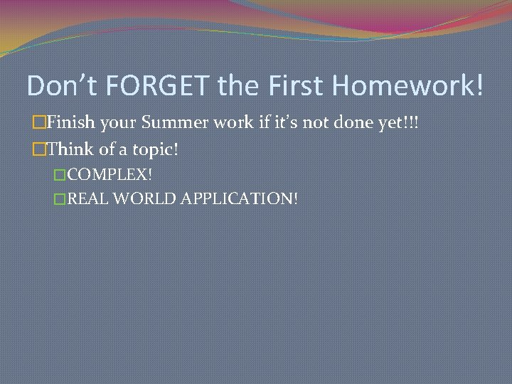 Don’t FORGET the First Homework! �Finish your Summer work if it’s not done yet!!!