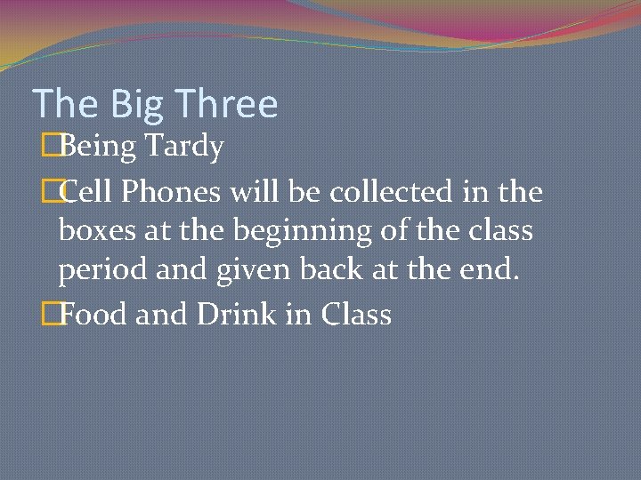 The Big Three �Being Tardy �Cell Phones will be collected in the boxes at