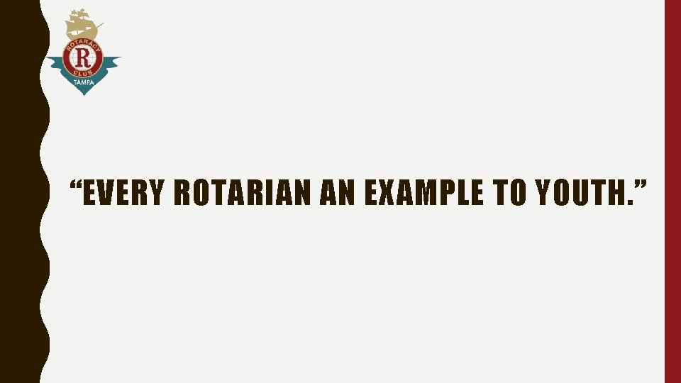 “EVERY ROTARIAN AN EXAMPLE TO YOUTH. ” 
