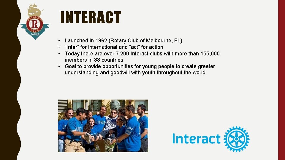 INTERACT • Launched in 1962 (Rotary Club of Melbourne, FL) • “Inter” for international