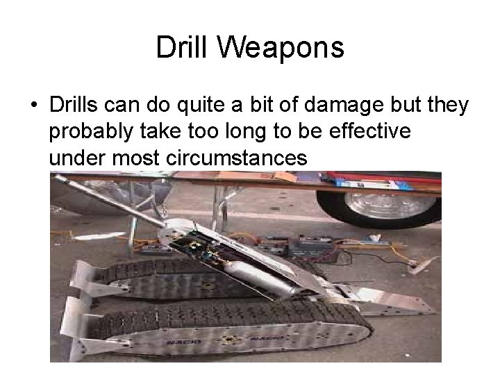 Drill Weapons • Drills can do quite a bit of damage but they probably