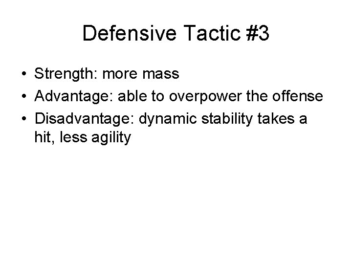 Defensive Tactic #3 • Strength: more mass • Advantage: able to overpower the offense