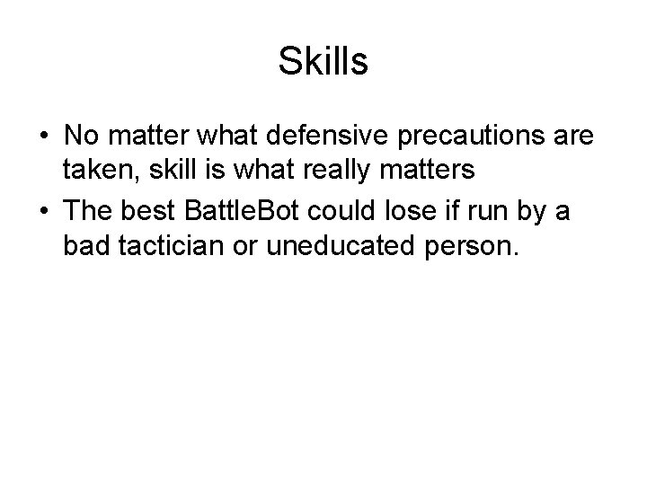 Skills • No matter what defensive precautions are taken, skill is what really matters
