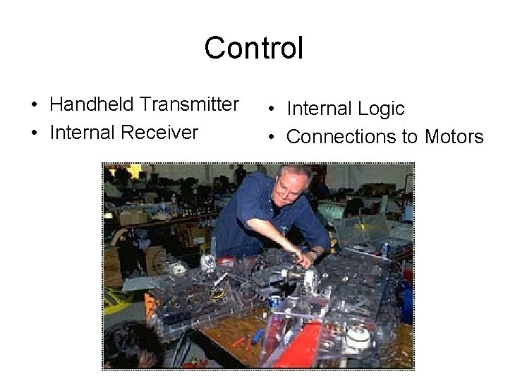 Control • Handheld Transmitter • Internal Receiver • Internal Logic • Connections to Motors